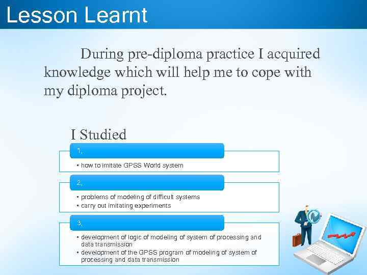 Lesson Learnt During pre-diploma practice I acquired knowledge which will help me to cope