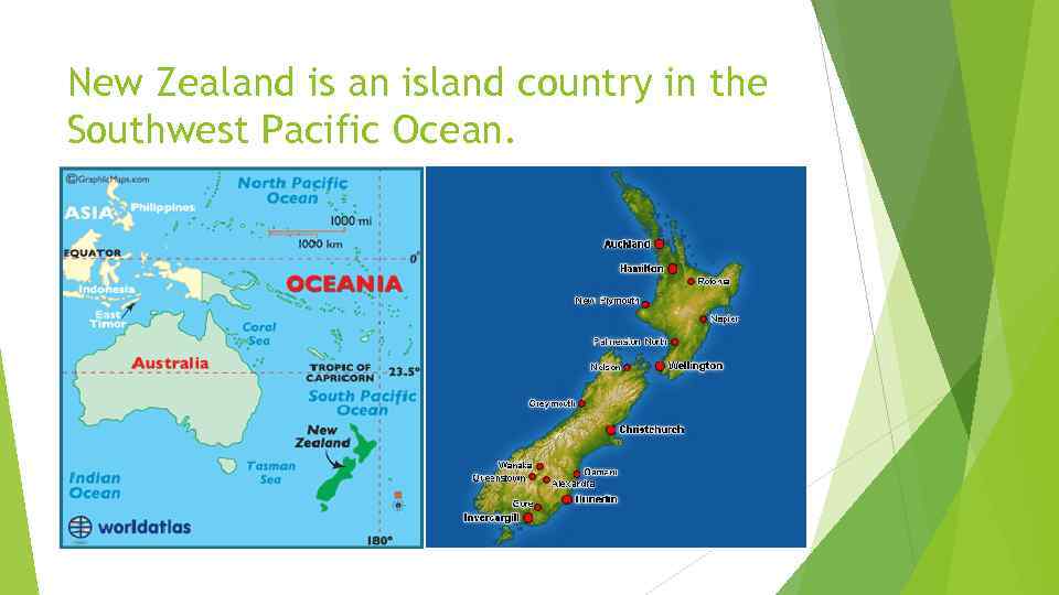 New Zealand is an island country in the Southwest Pacific Ocean. 