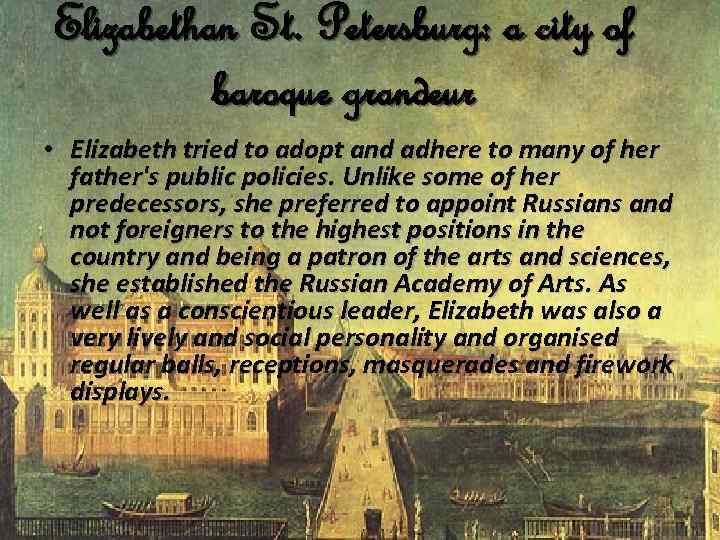 Elizabethan St. Petersburg: a city of baroque grandeur • Elizabeth tried to adopt and