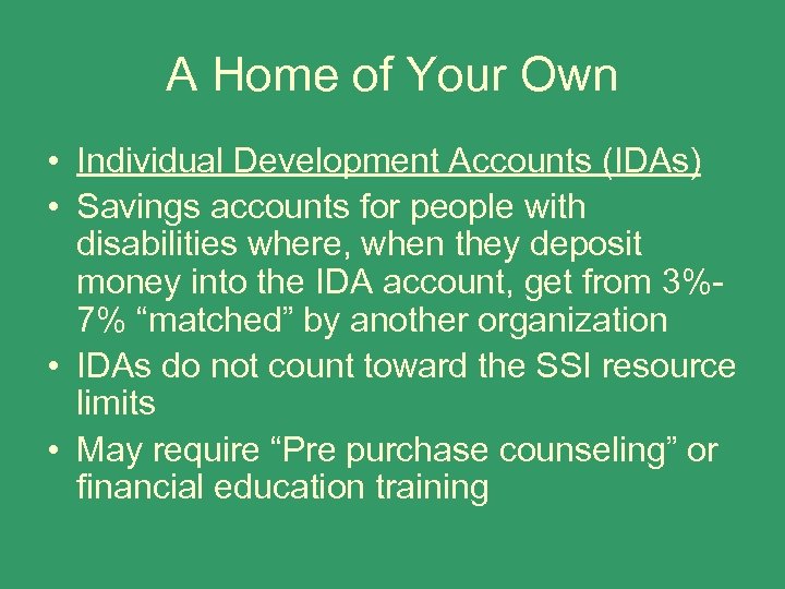 A Home of Your Own • Individual Development Accounts (IDAs) • Savings accounts for