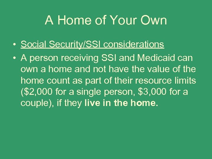 A Home of Your Own • Social Security/SSI considerations • A person receiving SSI
