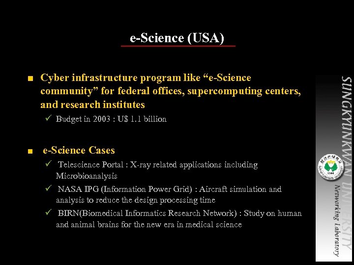 e-Science (USA) ■ Cyber infrastructure program like “e-Science community” for federal offices, supercomputing centers,