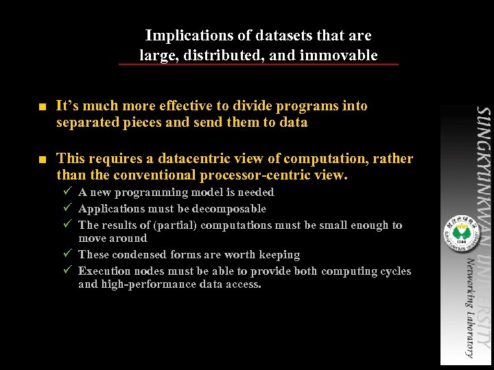 Implications of datasets that are large, distributed, and immovable ■ It’s much more effective