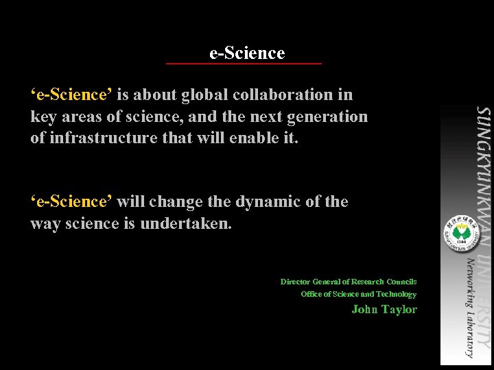 e-Science ‘e-Science’ is about global collaboration in key areas of science, and the next