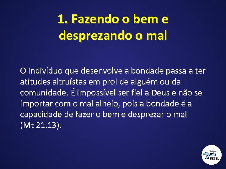 1. Fazendo o bem e desprezando o mal O indivíduo que desenvolve a bondade