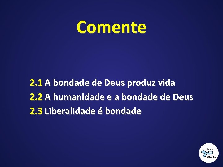 Comente 2. 1 A bondade de Deus produz vida 2. 2 A humanidade e