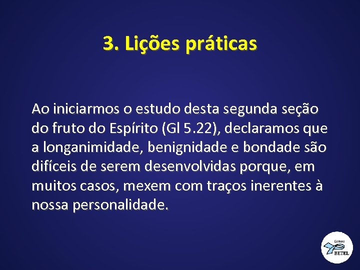 3. Lições práticas Ao iniciarmos o estudo desta segunda seção do fruto do Espírito