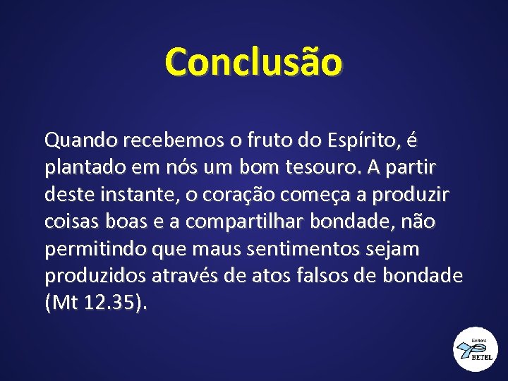 Conclusão Quando recebemos o fruto do Espírito, é plantado em nós um bom tesouro.