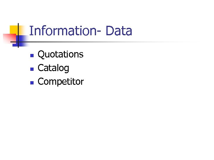 Information- Data n n n Quotations Catalog Competitor 