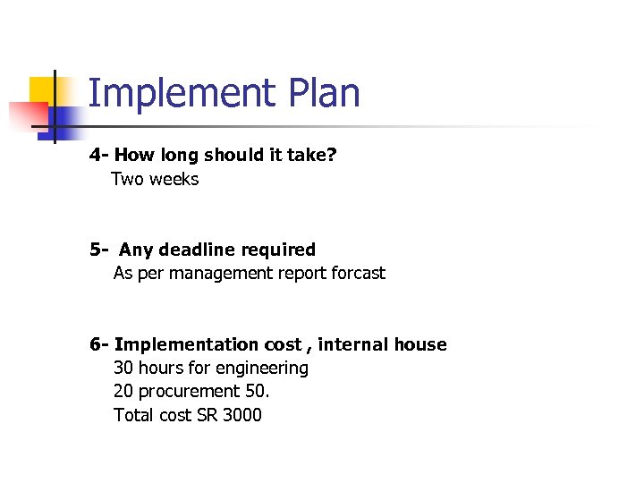 Implement Plan 4 - How long should it take? Two weeks 5 - Any