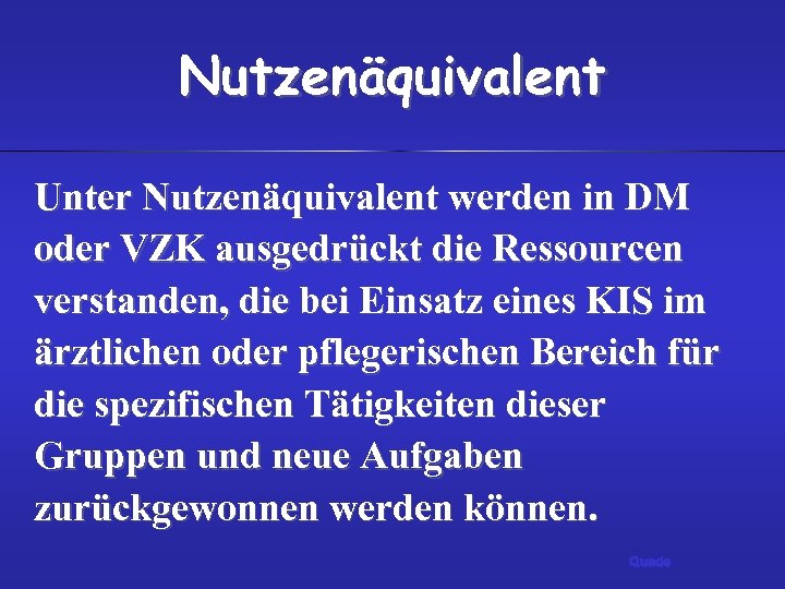 Nutzenäquivalent Unter Nutzenäquivalent werden in DM oder VZK ausgedrückt die Ressourcen verstanden, die bei