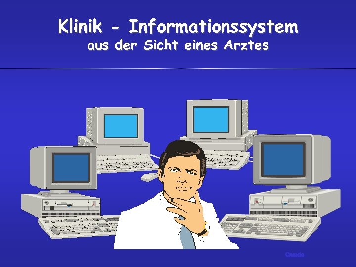 Klinik - Informationssystem aus der Sicht eines Arztes Quade 