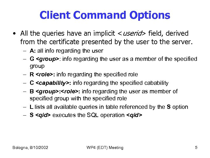 Client Command Options • All the queries have an implicit <userid> field, derived from