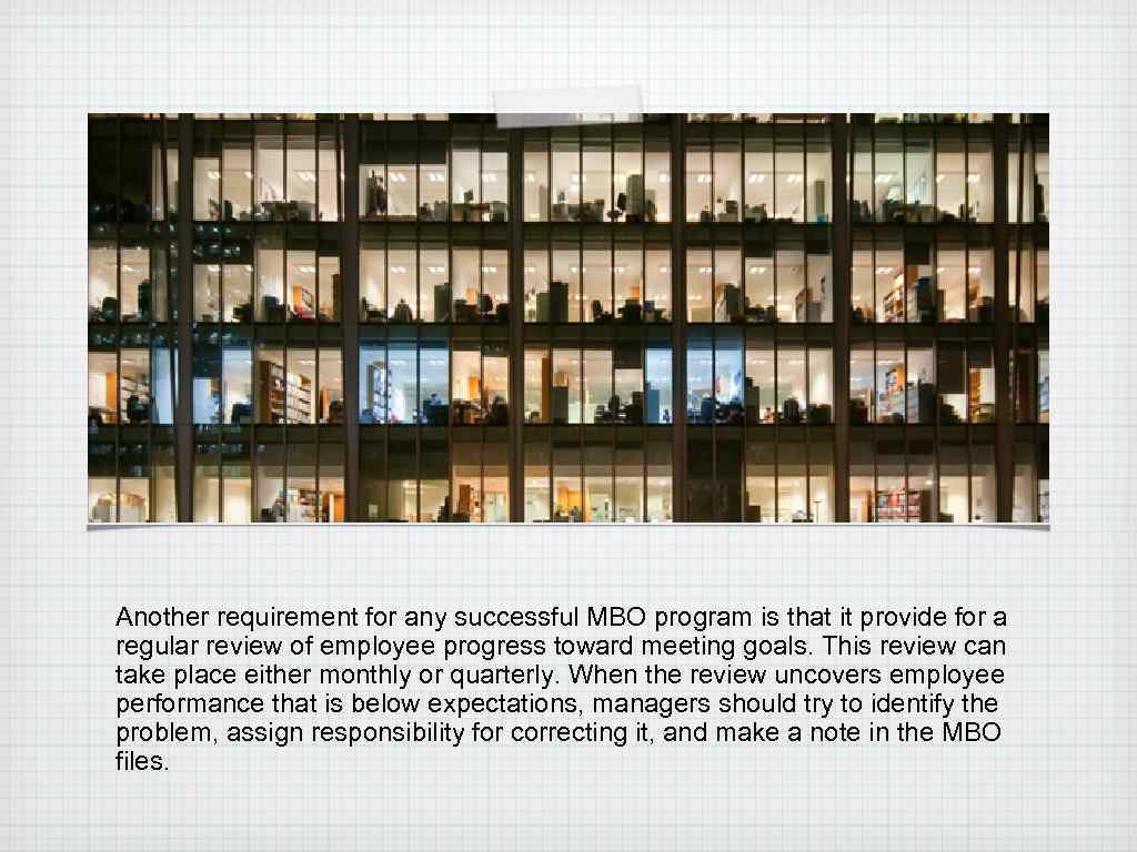 Another requirement for any successful MBO program is that it provide for a regular