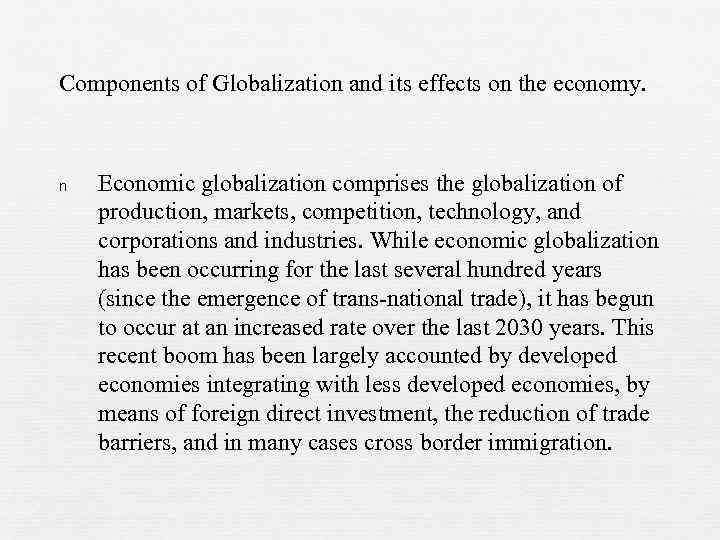 Components of Globalization and its effects on the economy. n Economic globalization comprises the