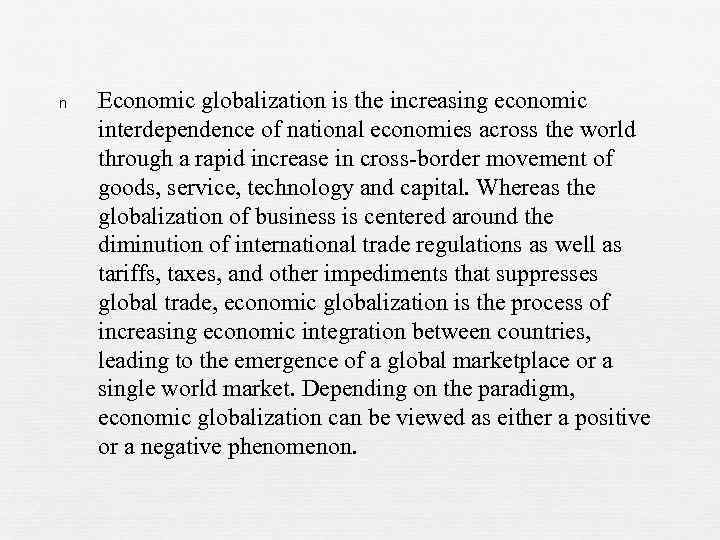 n Economic globalization is the increasing economic interdependence of national economies across the world