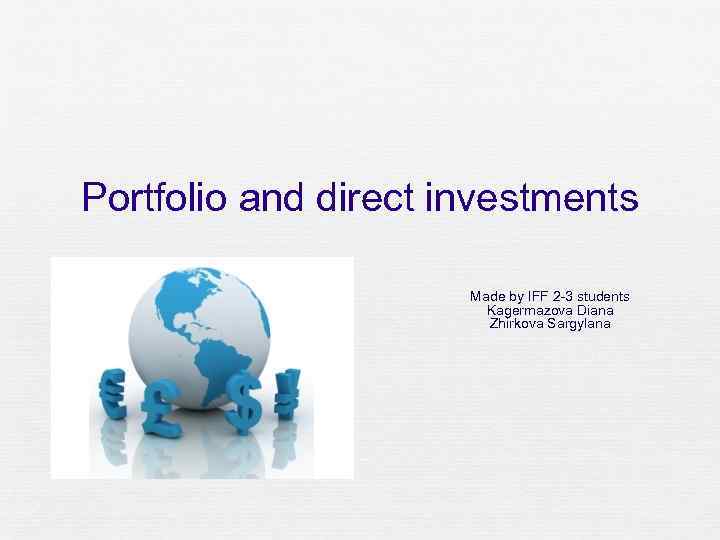 Portfolio and direct investments Made by IFF 2 -3 students Kagermazova Diana Zhirkova Sargylana