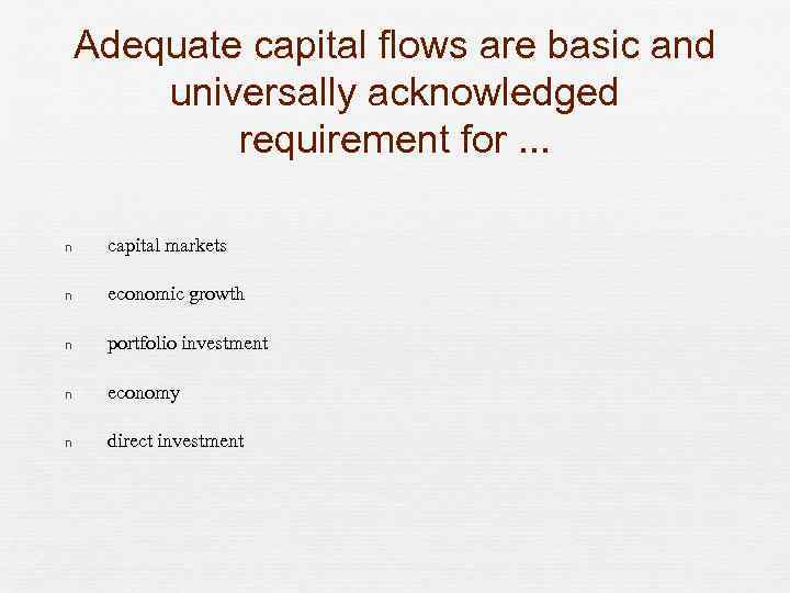 Adequate capital flows are basic and universally acknowledged requirement for. . . n capital