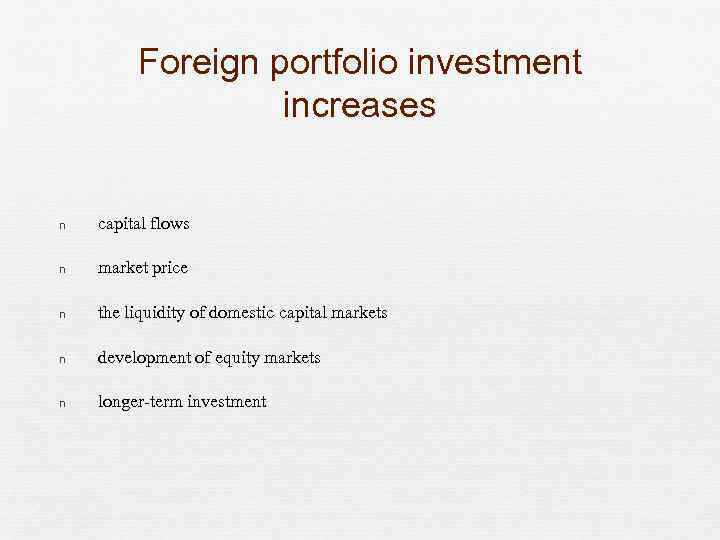 Foreign portfolio investment increases n capital flows n market price n the liquidity of