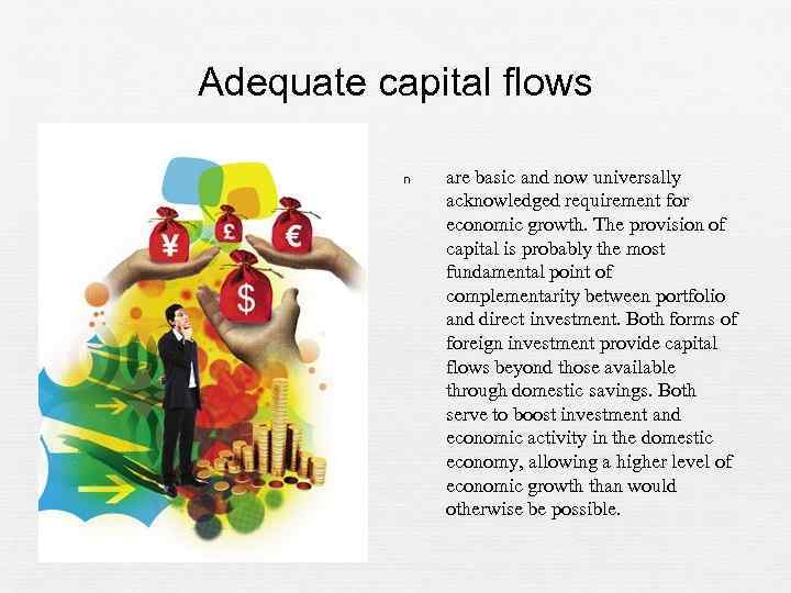 Adequate capital flows n are basic and now universally acknowledged requirement for economic growth.