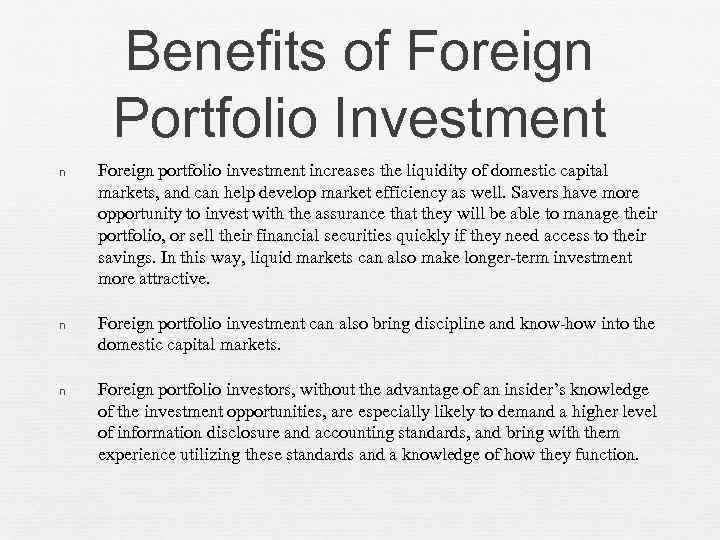 Benefits of Foreign Portfolio Investment n Foreign portfolio investment increases the liquidity of domestic