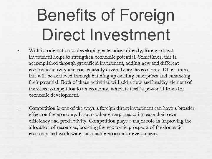 Benefits of Foreign Direct Investment n With its orientation to developing enterprises directly, foreign