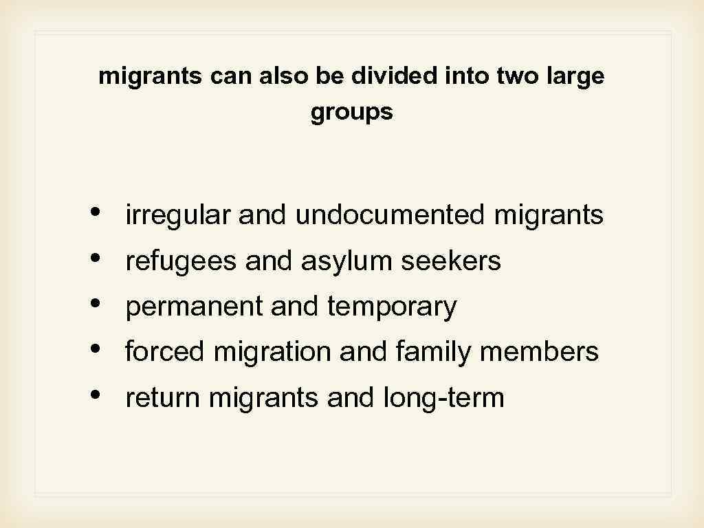 migrants can also be divided into two large groups • • • irregular and