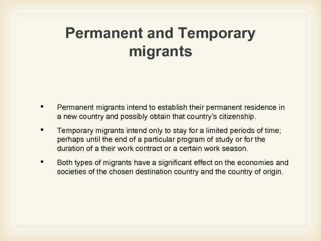 Permanent and Temporary migrants • Permanent migrants intend to establish their permanent residence in