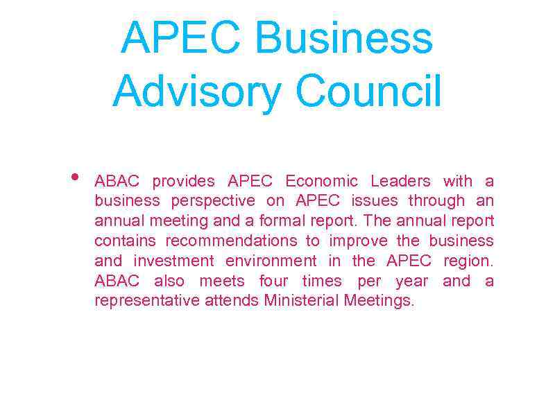 APEC Business Advisory Council • ABAC provides APEC Economic Leaders with a business perspective