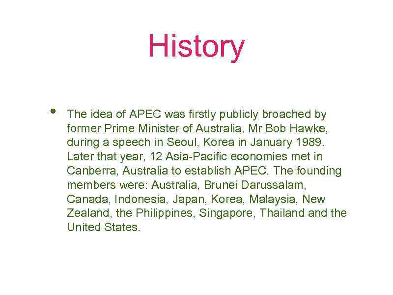 History • The idea of APEC was firstly publicly broached by former Prime Minister