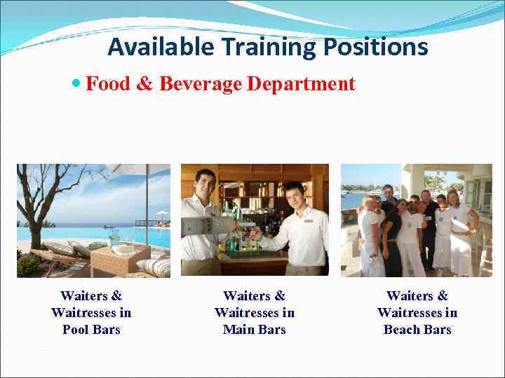 Available Training Positions Food & Beverage Department Waiters & Waitresses in Pool Bars Waiters