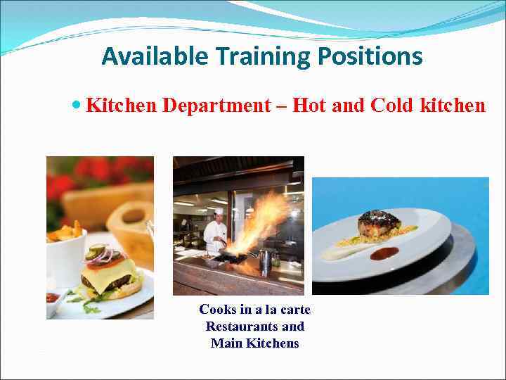 Available Training Positions Kitchen Department – Hot and Cold kitchen Cooks in a la