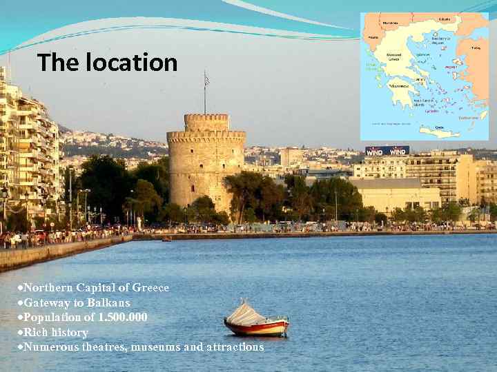The location Northern Capital of Greece Gateway to Balkans Population of 1. 500. 000