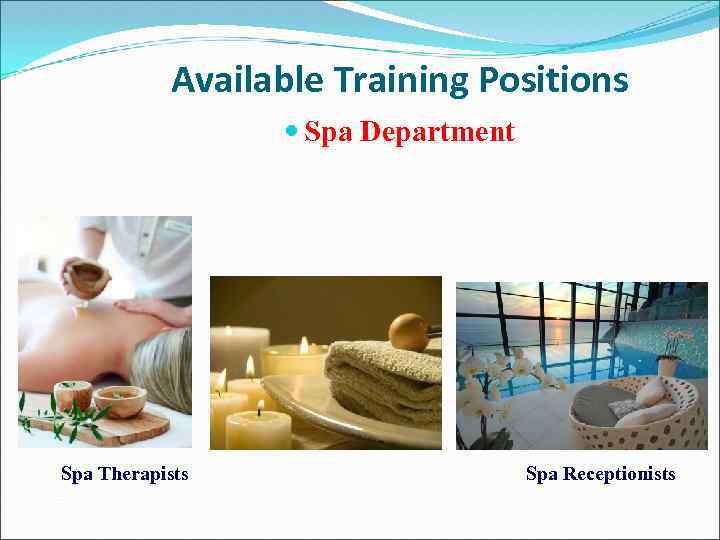 Available Training Positions Spa Department Spa Therapists Spa Receptionists 