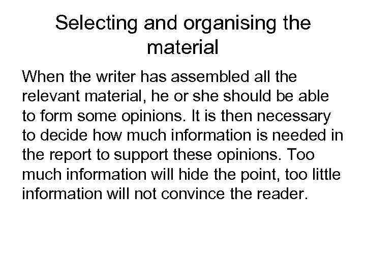Selecting and organising the material When the writer has assembled all the relevant material,