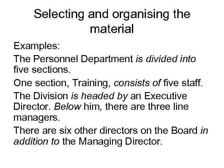 Selecting and organising the material Examples: The Personnel Department is divided into five sections.