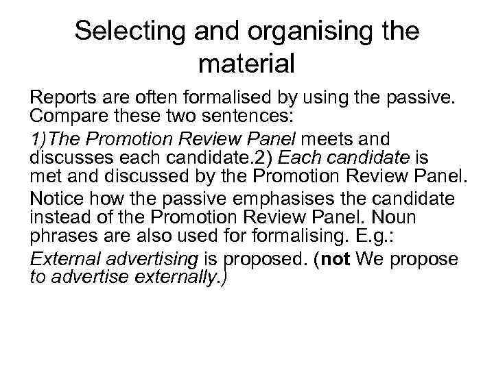 Selecting and organising the material Reports are often formalised by using the passive. Compare