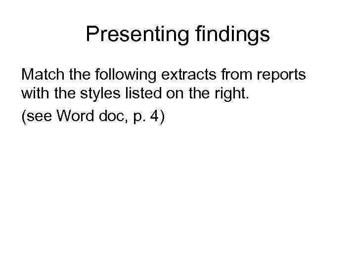 Presenting findings Match the following extracts from reports with the styles listed on the