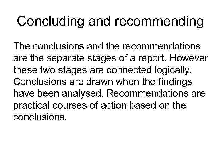 Concluding and recommending The conclusions and the recommendations are the separate stages of a