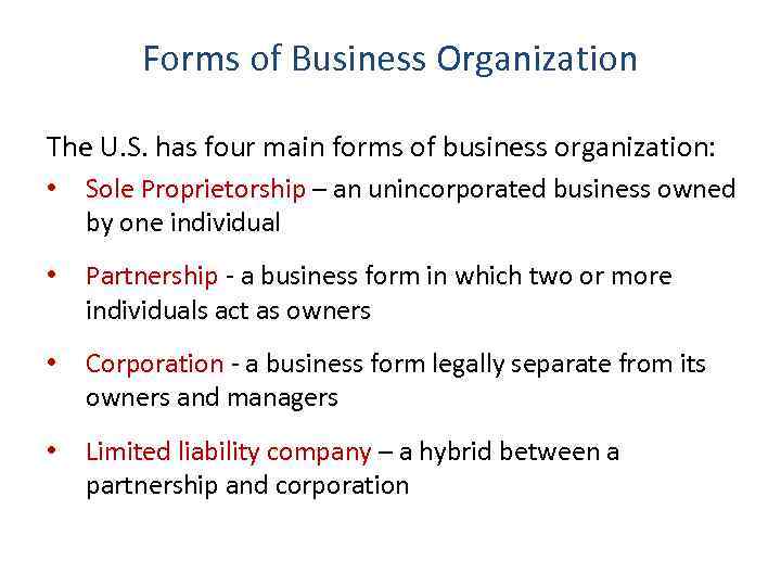 Forms of Business Organization The U. S. has four main forms of business organization:
