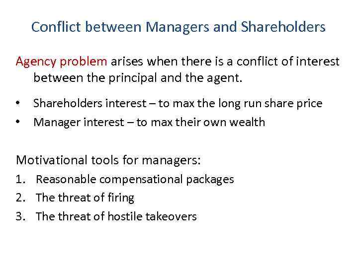 Conflict between Managers and Shareholders Agency problem arises when there is a conflict of