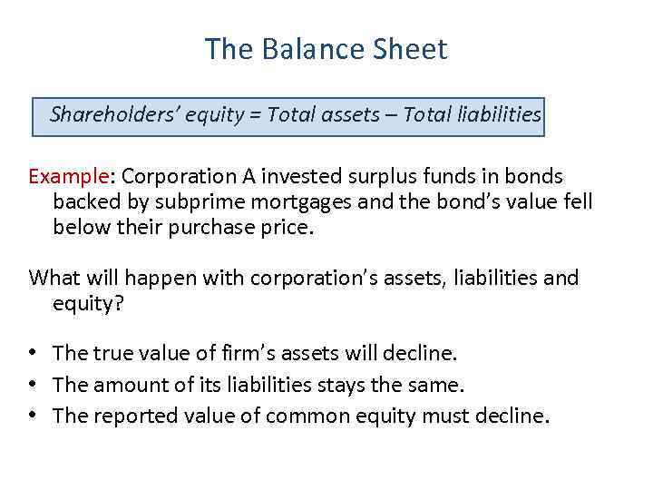 The Balance Sheet Shareholders’ equity = Total assets – Total liabilities Example: Corporation A