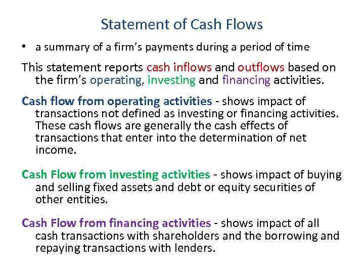 Statement of Cash Flows • a summary of a firm’s payments during a period