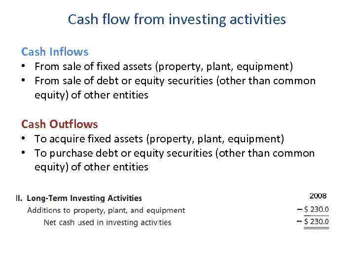 Cash flow from investing activities Cash Inflows • From sale of fixed assets (property,