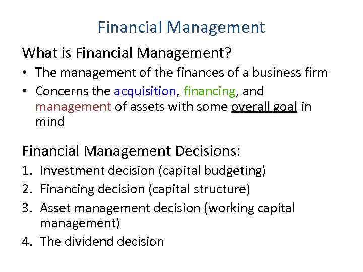 Financial Management What is Financial Management? • The management of the finances of a