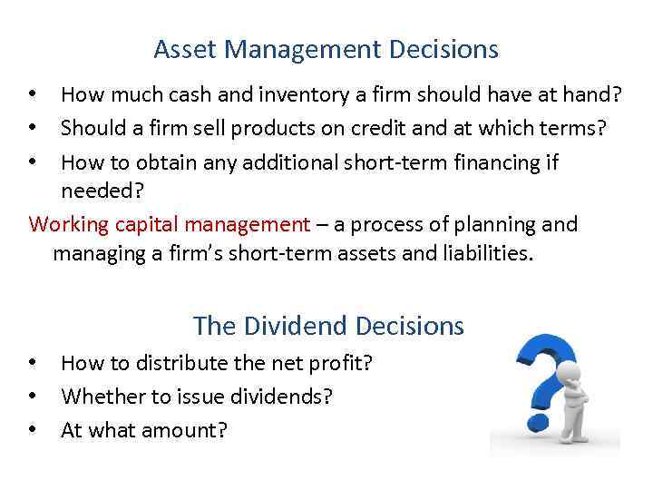 Asset Management Decisions How much cash and inventory a firm should have at hand?