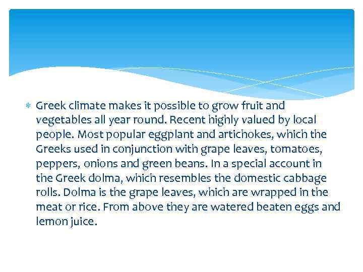  Greek climate makes it possible to grow fruit and vegetables all year round.