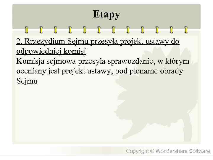 Etapy 2. Rrzezydium Sejmu przesyła projekt ustawy do odpowiedniej komisj Komisja sejmowa przesyła sprawozdanie,