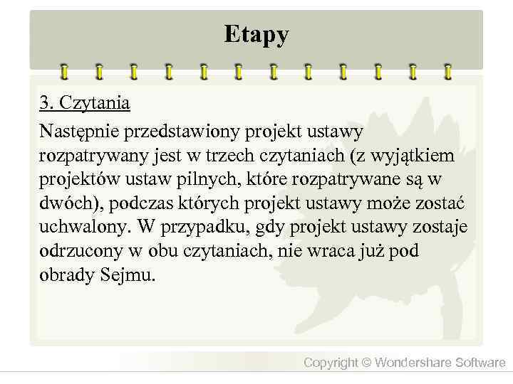 Etapy 3. Czytania Następnie przedstawiony projekt ustawy rozpatrywany jest w trzech czytaniach (z wyjątkiem