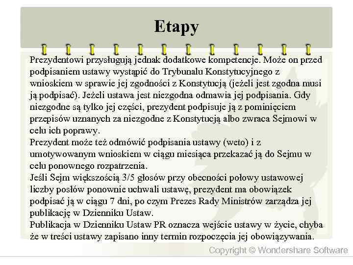 Etapy Prezydentowi przysługują jednak dodatkowe kompetencje. Może on przed podpisaniem ustawy wystąpić do Trybunalu